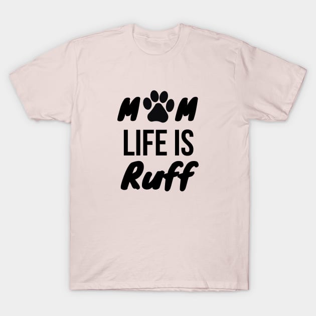 Mom Life Is Ruff T-Shirt by Tokoku Design